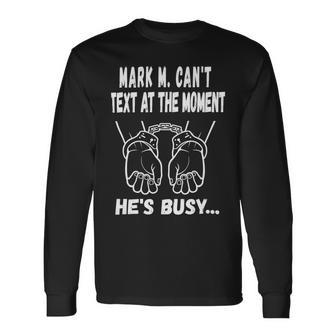 Mark M Cant Text At The Moment Hes Busy Unisex Long Sleeve | Favorety AU