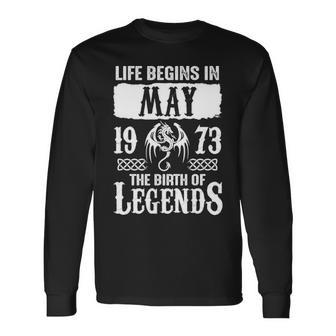 May 1973 Birthday Life Begins In May 1973 Long Sleeve T-Shirt - Seseable