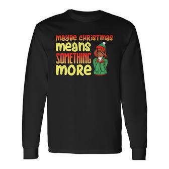 Maybe Christmas Means Something More 557 Shirt Unisex Long Sleeve | Favorety