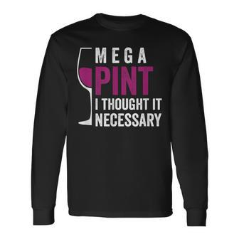 Mega Pint I Thought It Necessary Wine Glass Long Sleeve T-Shirt T-Shirt | Mazezy