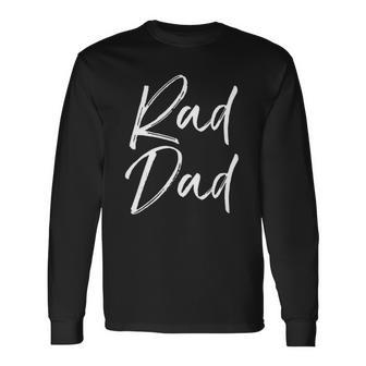 Mens Fun Fathers Day Gift From Son Cool Quote Saying Rad Dad  Unisex Long Sleeve