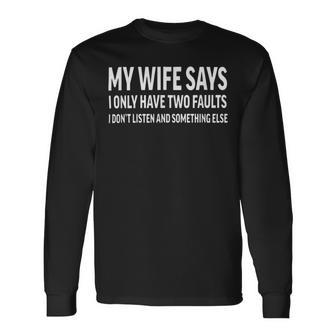 Mens My Wife Says I Only Have Two Faults 368 Trending Shirt Unisex Long Sleeve | Favorety CA