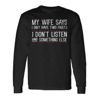 Mens My Wife Says I Only Have Two Faults 369 Trending Shirt Unisex Long Sleeve | Favorety UK