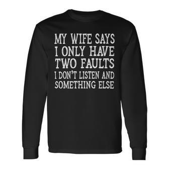 Mens My Wife Says I Only Have Two Faults Funny 611 Trending Shirt Unisex Long Sleeve | Favorety UK