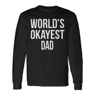 Mens Okayest Dad T Shirt Funny Sarcastic Novelty For Husband Fathers Day 160 Trending Shirt Unisex Long Sleeve | Favorety CA