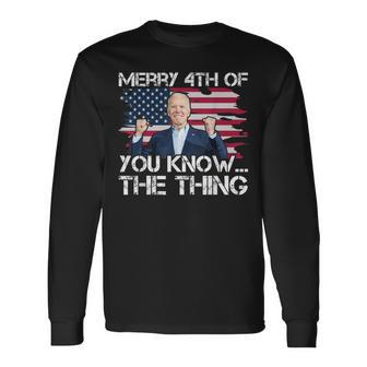 Merry 4Th Of You KnowThe Thing Happy 4Th Of July Memorial Long Sleeve T-Shirt - Seseable