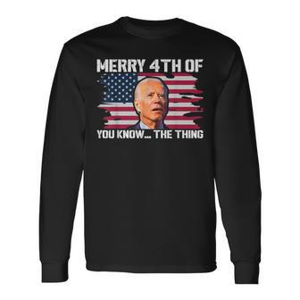 Merry 4Th Of You KnowThe Thing Happy 4Th Of July Memorial Long Sleeve T-Shirt - Seseable