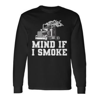 Mind If I Smoke Truck Driving Quote For A Trucker Long Sleeve T-Shirt - Seseable