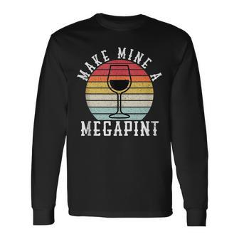 Make Mine A Mega Pint Wine Drinkers Megapint Long Sleeve T-Shirt T-Shirt | Mazezy