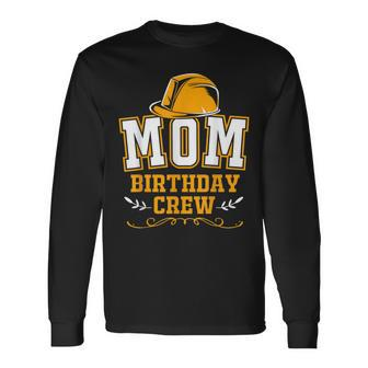 Mom Of The Birthday Boy Construction Crew Party Long Sleeve T-Shirt - Seseable