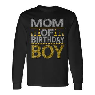 Mom Of The Birthday Boy Construction Birthday Party Long Sleeve T-Shirt - Seseable