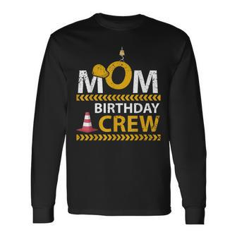 Mom Birthday Crew Construction Birthday Party Supplies Long Sleeve T-Shirt - Seseable