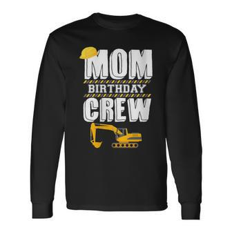 Mom Birthday Crew Construction Worker Hosting Party Long Sleeve T-Shirt - Seseable