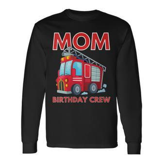 Mom Birthday Crew Fire Truck Fire Engine Firefighter Long Sleeve T-Shirt - Seseable