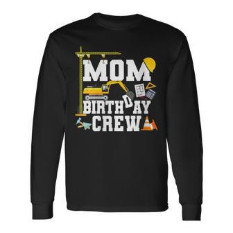 Mom Birthday Crew Mother Construction Birthday Party Long Sleeve T-Shirt - Seseable