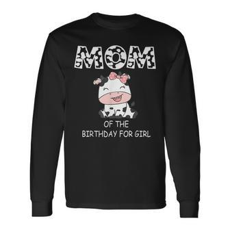 Mom Of The Birthday For Girl Cow Farm First Birthday Cow Long Sleeve T-Shirt - Seseable