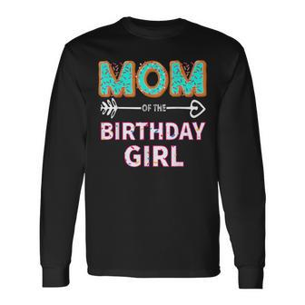 Mom Of The Birthday Girl Donut Party Birthday Long Sleeve T-Shirt - Seseable