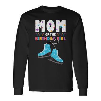 Mom Of The Birthday Girl Ice Skating Long Sleeve T-Shirt - Seseable