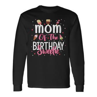 Mom Of The Birthday Sweetie Girl Ice Cream Theme Party Long Sleeve T-Shirt - Seseable