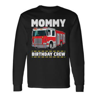Mommy Birthday Crew Fire Truck Firefighter Mom Mama Long Sleeve T-Shirt - Seseable