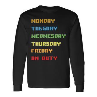 Monday To Friday On Duty Unisex Long Sleeve | Favorety