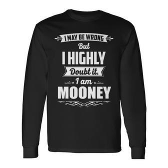 Mooney Name I May Be Wrong But I Highly Doubt It Im Mooney Long Sleeve T-Shirt - Seseable