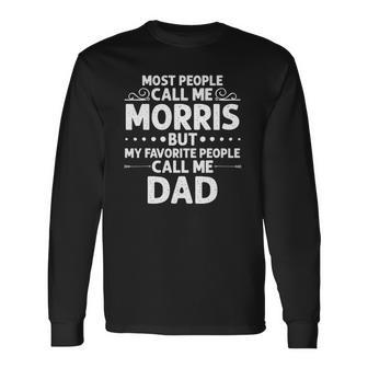 Morris Name Fathers Day Personalized Dad Long Sleeve T-Shirt T-Shirt | Mazezy