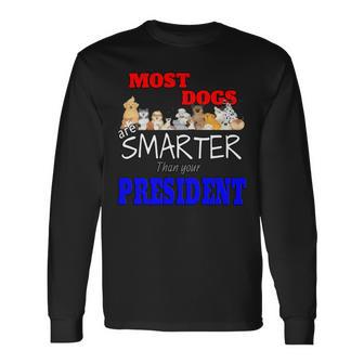 Most Dogs Are Smarter Than Your President Unisex Long Sleeve | Favorety DE