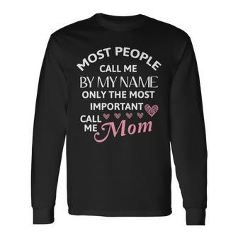 Most People Call Me By My Name - Funny Mothers Day Women Best Mom Mother Unisex Long Sleeve | Favorety DE