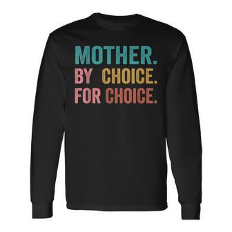 Mother By Choice For Choice Pro Choice Feminist Rights Long Sleeve T-Shirt T-Shirt | Mazezy UK