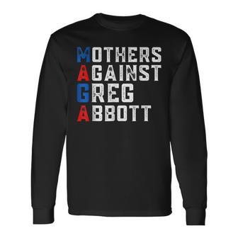Mothers Against Greg Abbott Democrat Maga Long Sleeve T-Shirt - Seseable