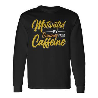 Motivated By Caffeine And Canine 803 Trending Shirt Unisex Long Sleeve | Favorety UK