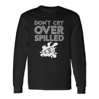 Motivation Dont Cry Over Spilled Milk Long Sleeve T-Shirt T-Shirt | Mazezy