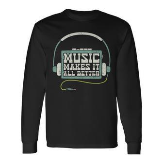 Music Makes It All Better 763 Shirt Unisex Long Sleeve | Favorety AU