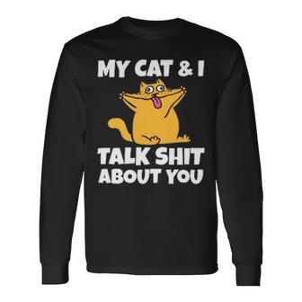 My Cat And I Talk Shit About You 310 Shirt Unisex Long Sleeve | Favorety AU