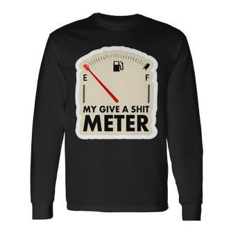 My Give A Shit Meter Is Empty Sarcastic Autocollant 393 Trending Shirt Unisex Long Sleeve | Favorety CA