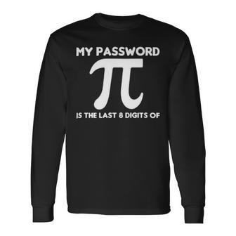 My Password Is The Last 8 Digits Of Pi 94 Trending Shirt Unisex Long Sleeve | Favorety AU