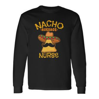 Nacho Average Nurse Cinco De Mayo Mexican Fiesta Party Long Sleeve T-Shirt T-Shirt | Mazezy