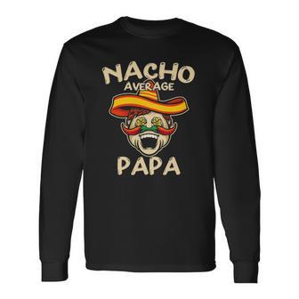 Nacho Average Papa Sombrero Chilli Papa Cinco De Mayo Long Sleeve T-Shirt T-Shirt | Mazezy