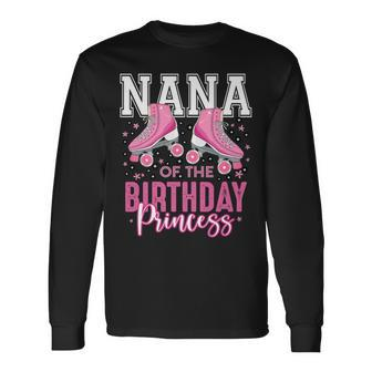 Nana Grandma Of The Birthday Princess Roller Skating B-Day Long Sleeve T-Shirt - Seseable