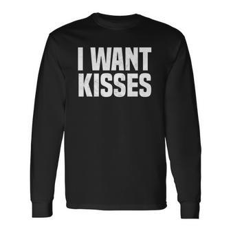 I Need Kisses Kissing Quote I Love Kissing Long Sleeve T-Shirt T-Shirt | Mazezy