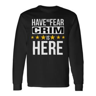 Have No Fear Crim Is Here Name Long Sleeve T-Shirt - Monsterry