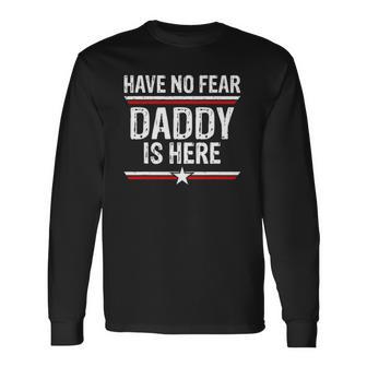 Have No Fear Daddy Is Here Dad Grandpa Papa Long Sleeve T-Shirt T-Shirt | Mazezy