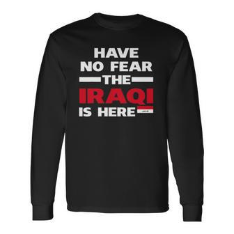 Have No Fear The Iraqi Is Here Proud Iraq Pride Flag Long Sleeve T-Shirt | Mazezy