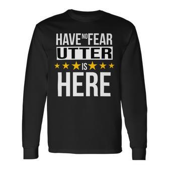Have No Fear Utter Is Here Name Long Sleeve T-Shirt - Monsterry