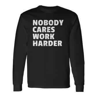 Nobody Cares Work Harder Gym Workout Motivation Bodybuilding Long Sleeve T-Shirt | Mazezy