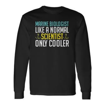 Like A Normal Scientist Only Cooler Marine Biologist Long Sleeve T-Shirt | Mazezy