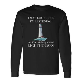 Not Listening Thinking About Lighthouse Long Sleeve T-Shirt T-Shirt | Mazezy CA