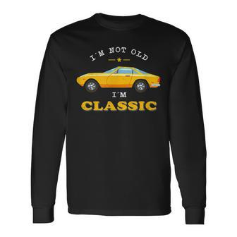 Im Not Old Im Classic Vintage Car Muscle & Sports Car Long Sleeve T-Shirt - Thegiftio UK