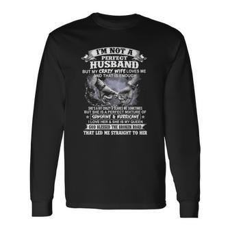 Im Not A Perfect Husband But My Crazy Wife Loves Me Long Sleeve T-Shirt T-Shirt | Mazezy